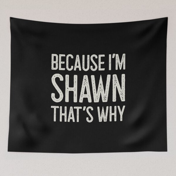Item preview, Because I’m Shawn That’s Why Funny Personalized Name designed and sold by MariosNydras.