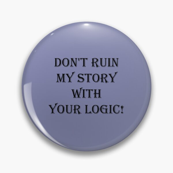 Item preview, Don_t  ruin  my story  with  your logic   designed and sold by VinylandSass.