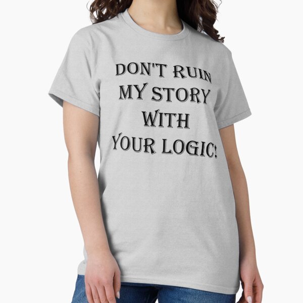Item preview, Don_t  ruin  my story  with  your logic   designed and sold by VinylandSass.