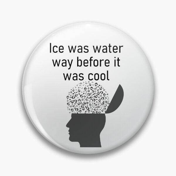 Item preview, Mind Blown. Ice was water way before it was cool.  Pun designed and sold by S Quinn.