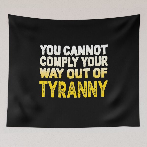 Item preview, You Cannot Comply Your Way Out Of Tyranny, Political Quote,  designed and sold by Coralgb.
