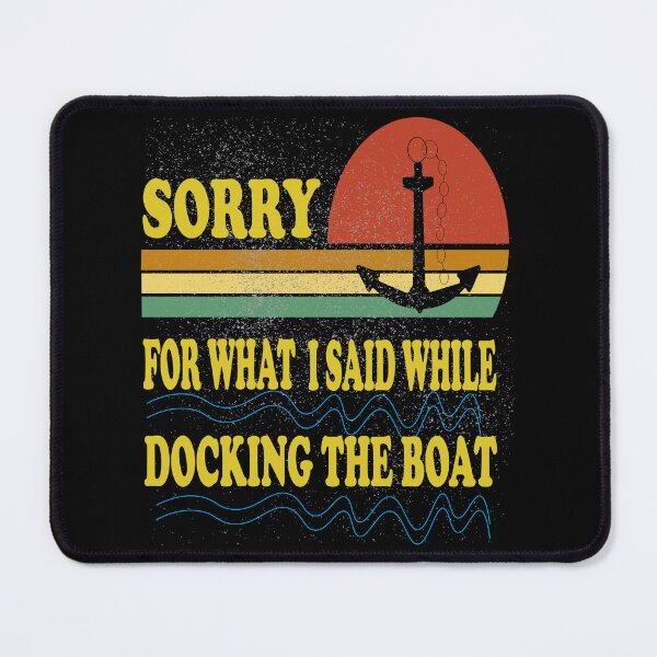 Item preview, sorry for what i said while docking the boat,Sorry For What I Said While Docking The Boat T-Shirt, Boat t-shirt unisex for men and women designed and sold by SimoSaladain.