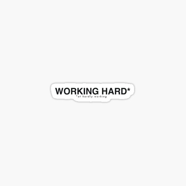 Working hard ... at hardly working Sticker