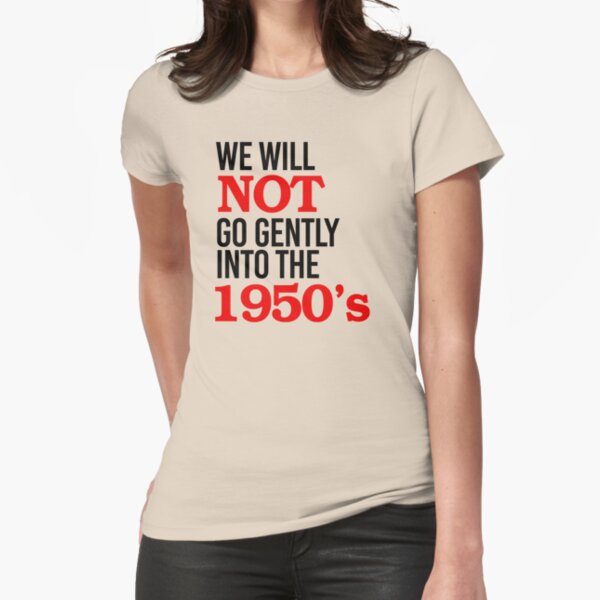 Vista previa del artículo con la obra «No vamos a entrar suavemente en la década de 1950», diseñado y vendido por partyfarty.