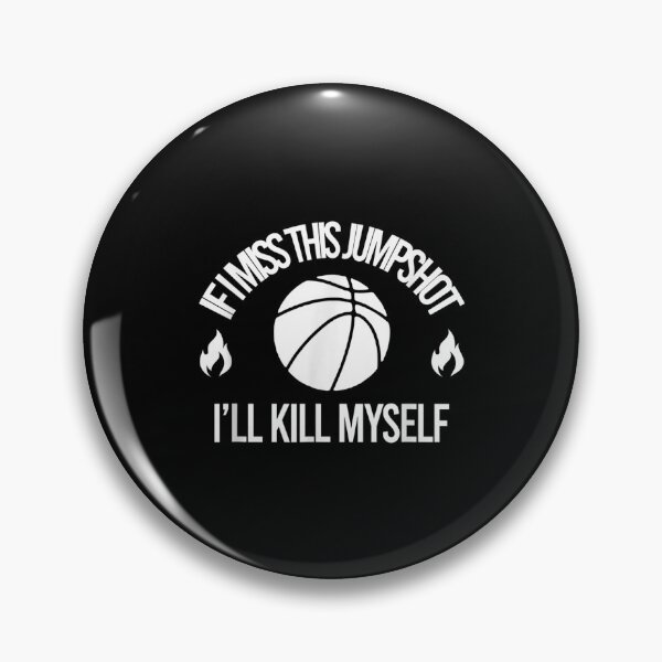 Item preview, If I Miss This Jumpshot I'll Kill Myself  designed and sold by bessiey23.