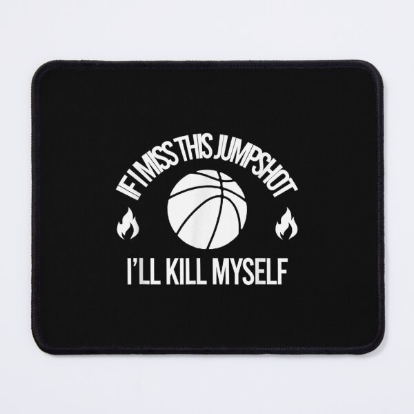 Item preview, If I Miss This Jumpshot I'll Kill Myself designed and sold by bessiey23.