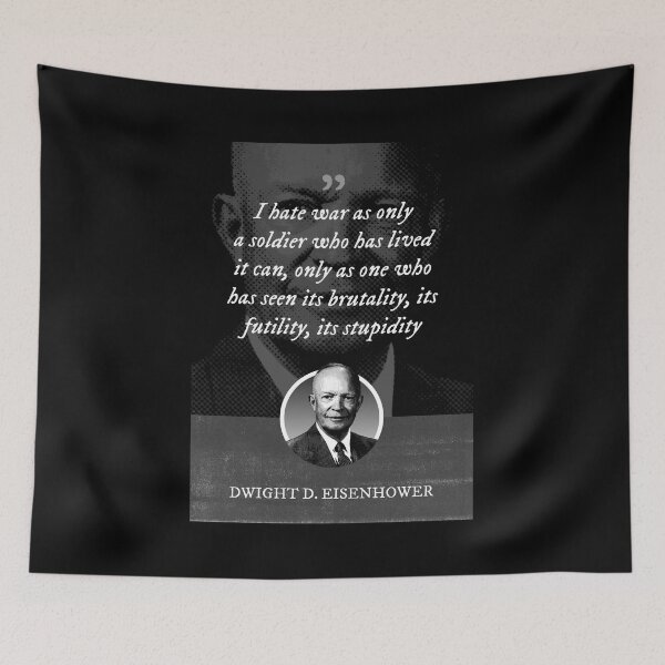 Item preview, Dwight D. Eisenhower - I hate war as only a soldier who has lived it can, only as one who has seen its brutality, its futility, its stupidity designed and sold by Syahrasi.