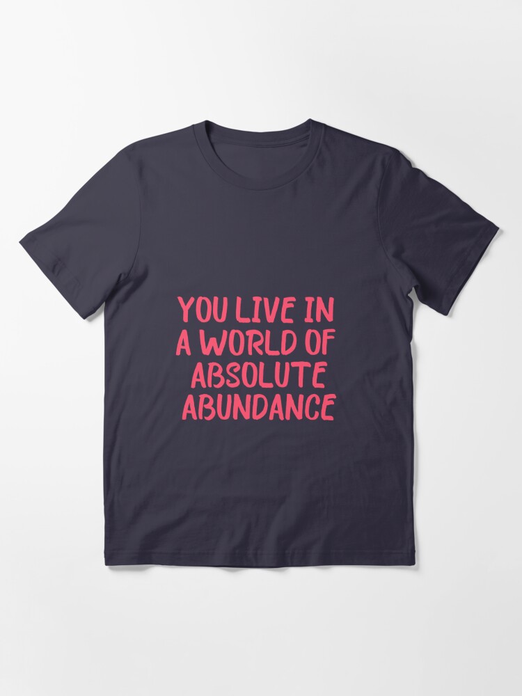 You Live In A World Of Absolute Abundance - Bob Proctor Quote Essential  T-Shirt for Sale by changemylife