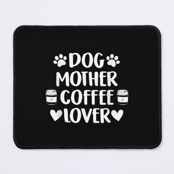 Item preview, Dog Mother Coffee Lover  designed and sold by bessiey23.