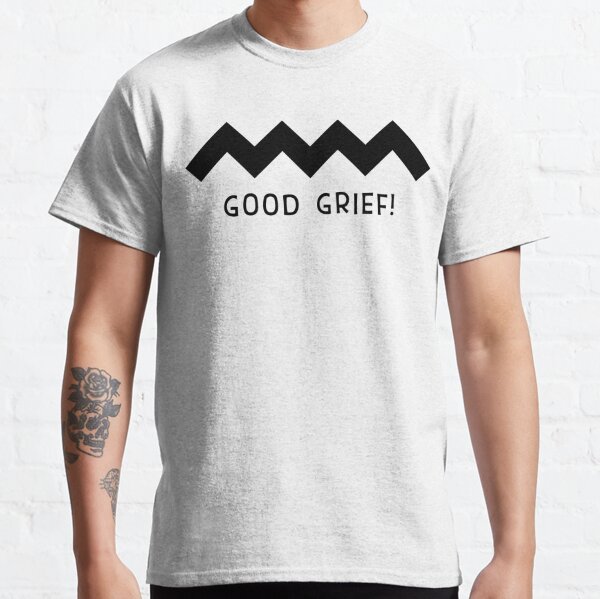 Good Grief Classic T-Shirt