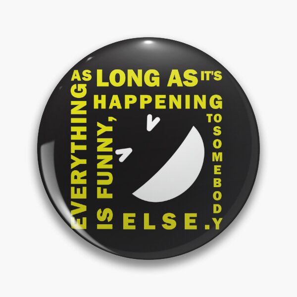 Item preview, Everything is funny, as long as happening to somebody else designed and sold by CKM-style.