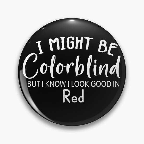 Item preview, Funny Colorblind Quote I Might Be Colorblind But I Know I Look Good In Red designed and sold by shoppnow1.