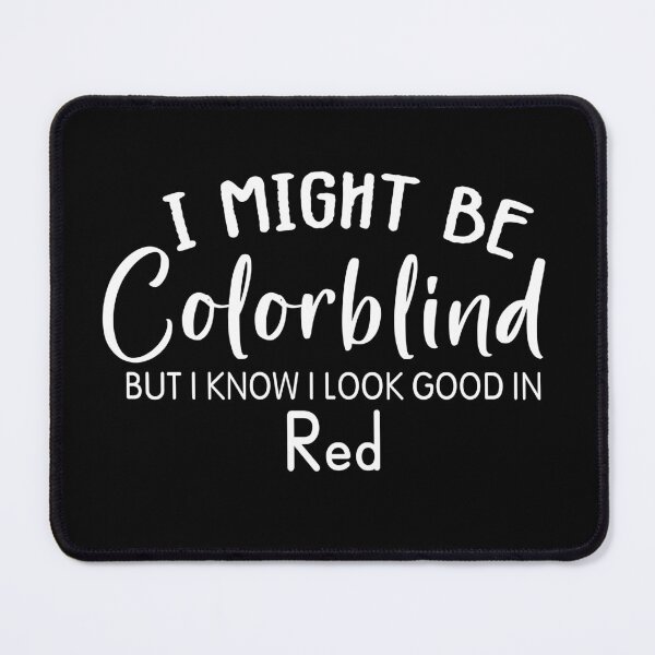 Item preview, Funny Colorblind Quote I Might Be Colorblind But I Know I Look Good In Red designed and sold by shoppnow1.