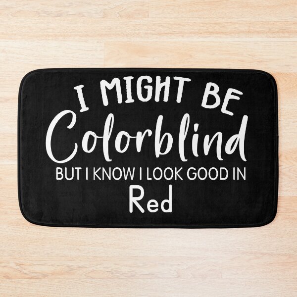 Item preview, Funny Colorblind Quote I Might Be Colorblind But I Know I Look Good In Red designed and sold by shoppnow1.