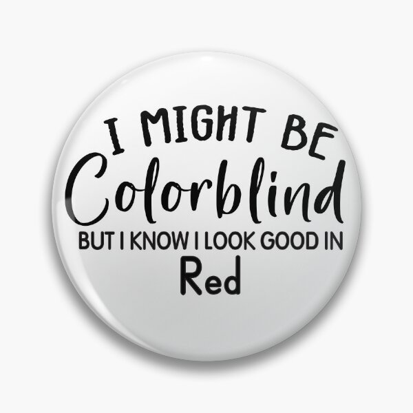 Item preview, Funny Colorblind Quote I Might Be Colorblind But I Know I Look Good In Red designed and sold by shoppnow1.