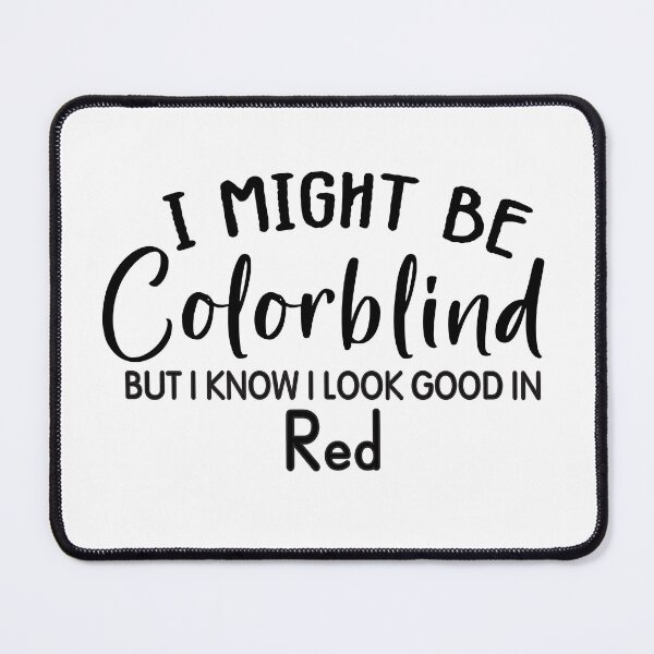 Item preview, Funny Colorblind Quote I Might Be Colorblind But I Know I Look Good In Red designed and sold by shoppnow1.