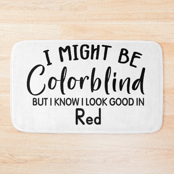 Item preview, Funny Colorblind Quote I Might Be Colorblind But I Know I Look Good In Red designed and sold by shoppnow1.