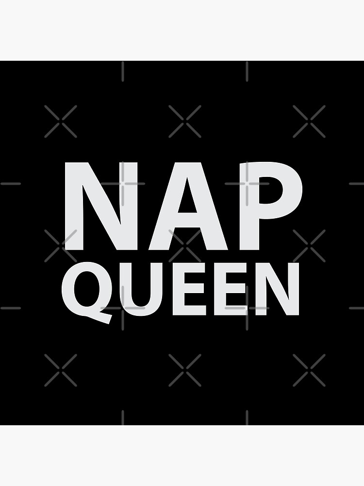 "Nap Queen" Poster by DJBALOGH Redbubble