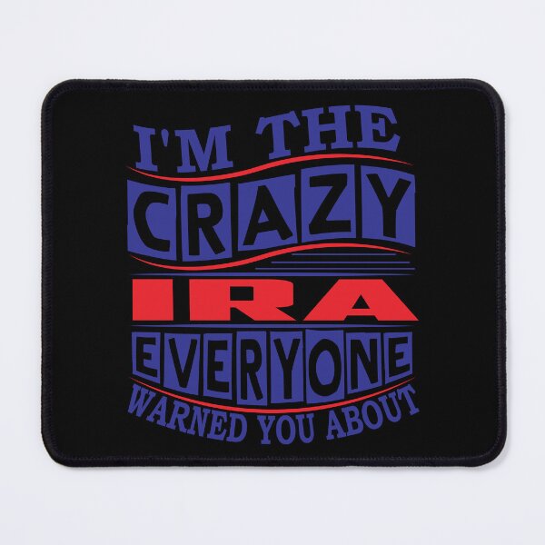 Item preview, IRA Name. I'm The Crazy IRA Everyone Warned You About designed and sold by thinkbicycle.