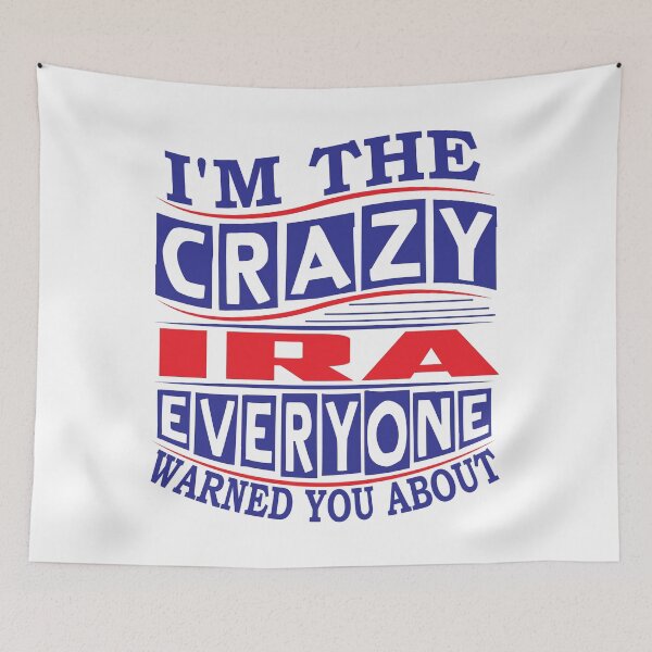 Item preview, IRA Name. I'm The Crazy IRA Everyone Warned You About designed and sold by thinkbicycle.