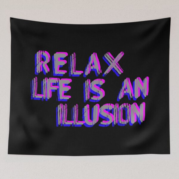 Item preview, RELAX life is an illusion - CHILL OUT stress relief - slow down - let go of anxiety  designed and sold by originalsusie.