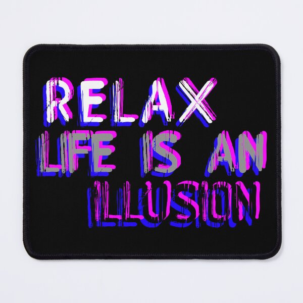 Item preview, RELAX life is an illusion - CHILL OUT stress relief - FREE your MIND - let go of anxiety designed and sold by originalsusie.