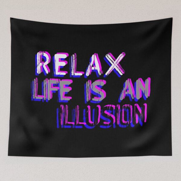Item preview, RELAX life is an illusion - CHILL OUT stress relief - FREE your MIND - let go of anxiety designed and sold by originalsusie.