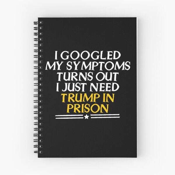 Item preview, I Googled My Symptoms Turns Out I Just Need Trump In Prison designed and sold by kamaldc.
