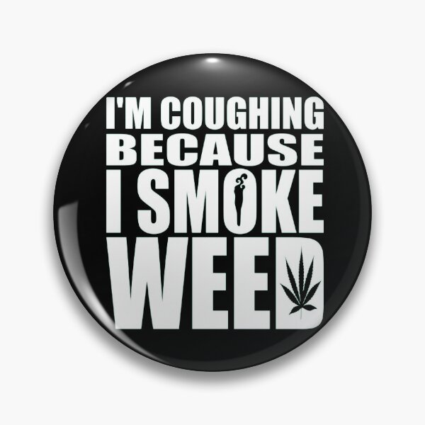Item preview, Cough because I smoke weed designed and sold by ArtAndDesignA.