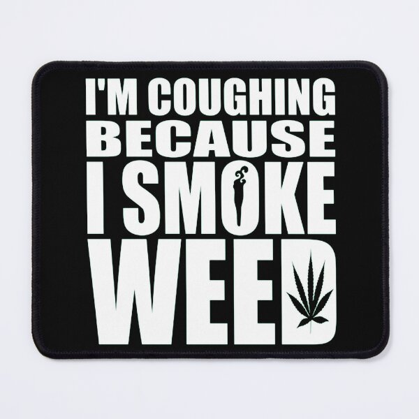 Item preview, Cough because I smoke weed designed and sold by ArtAndDesignA.