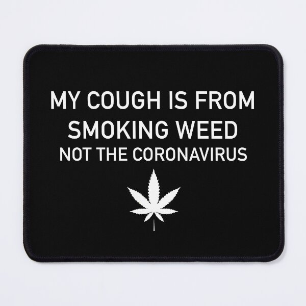 Item preview, My cough is from smoking weed, not the coronavirus designed and sold by ArtAndDesignA.