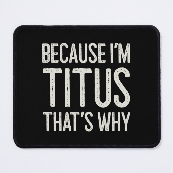 Item preview, Because I’m Titus That’s Why Funny Personalized Name designed and sold by MariosNydras.
