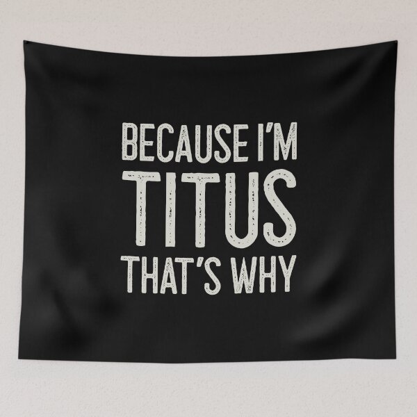 Item preview, Because I’m Titus That’s Why Funny Personalized Name designed and sold by MariosNydras.