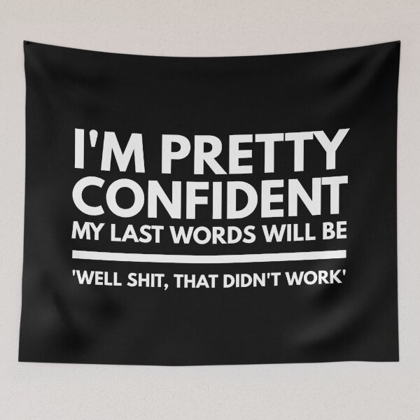 Item preview, I'm Pretty Confident My Last Words Will Be 'Well Shit, That Didn't work' - Funny Sayings designed and sold by texteestore.