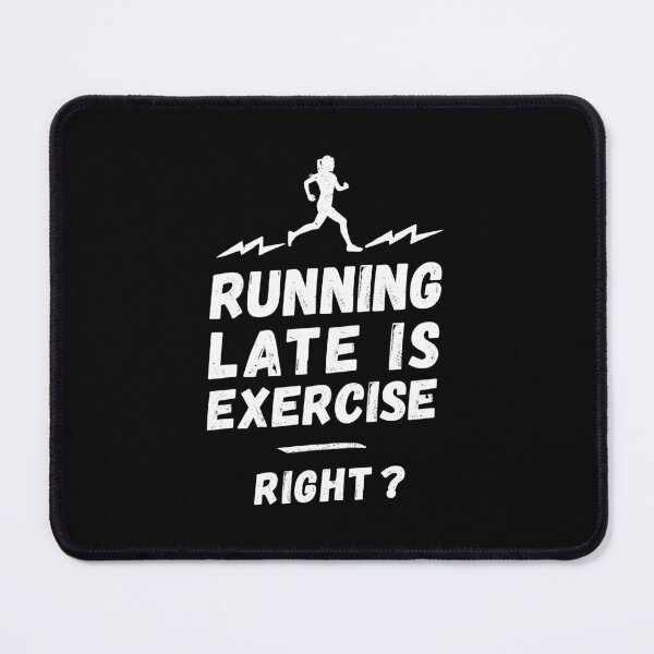 Item preview, Running late is exercise, right? - funny running, motivational design | a gift idea for jogging and running designed and sold by rattob.