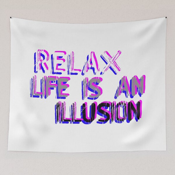 Item preview, RELAX life is an illusion - CHILL OUT - FREE your MIND - let go of anxiety ZEN nirvana designed and sold by originalsusie.