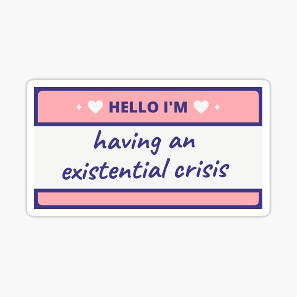 Item preview, Hello I'm having an existential crisis label designed and sold by ActuallyDawn.
