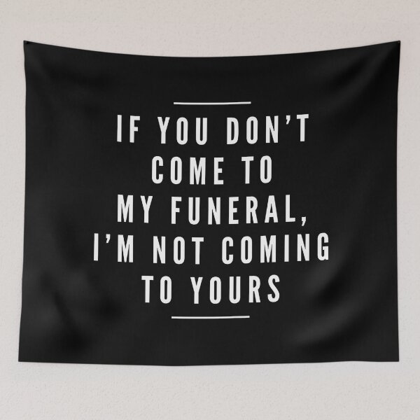 Item preview, If You Don't Come To My Funeral, I'm Not Coming To Yours - Funny Sayings designed and sold by texteestore.