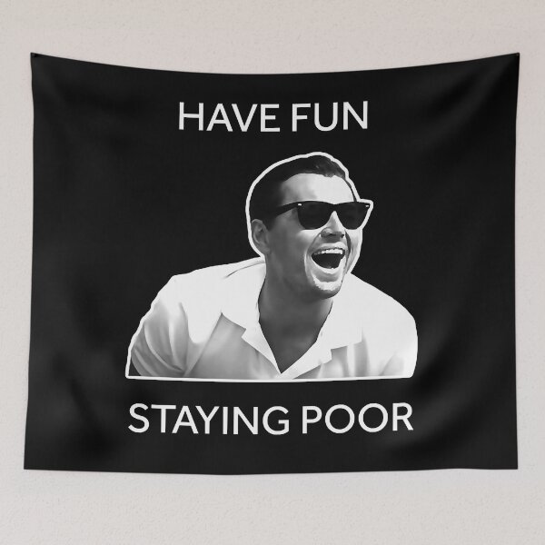 Item preview, Have Fun Staying Poor Classic designed and sold by JoshuaCorke.