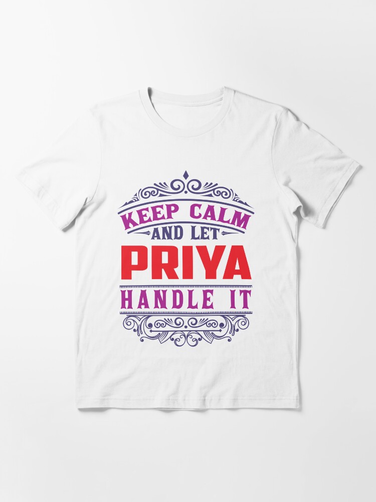 Thumbnail 2 of 7, Essential T-Shirt, PRIYA Name. Keep Calm And Let PRIYA Handle It designed and sold by wantneedlove.