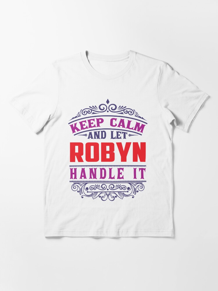Thumbnail 2 of 7, Essential T-Shirt, ROBYN Name. Keep Calm And Let ROBYN Handle It designed and sold by wantneedlove.