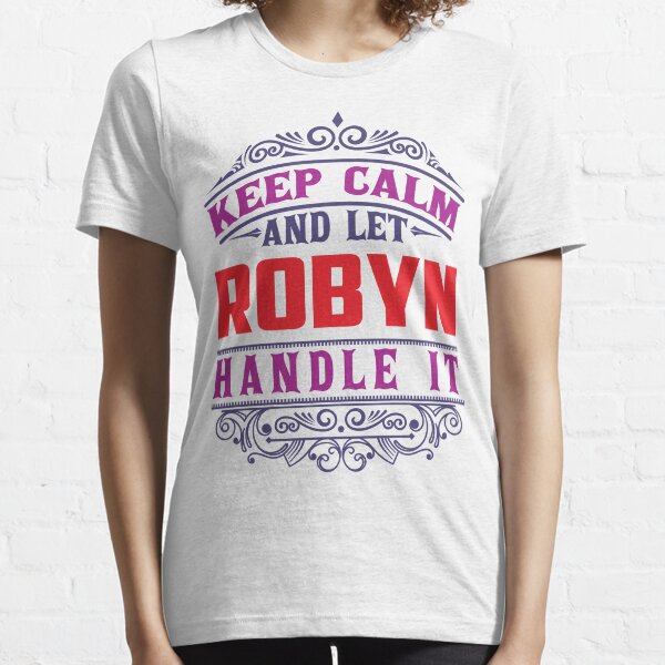 ROBYN Name. Keep Calm And Let ROBYN Handle It Essential T-Shirt