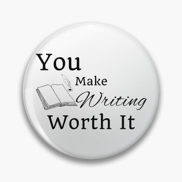 Item preview, You Make Writing Worth It - Black Text designed and sold by TheKnightWriter.