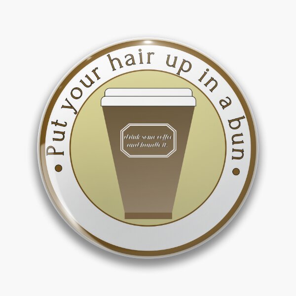 Item preview, Put your hair up in a bun drink some coffee and handle it designed and sold by tdkrbooks.