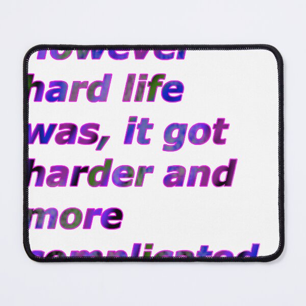 Item preview, However hard life was, it got harder and more complicated. designed and sold by courtneyklich.