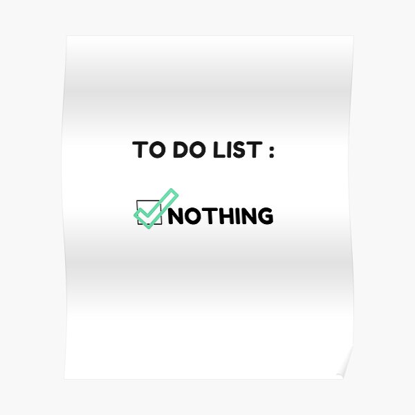 "to do list nothing the best way your to do list" Poster for Sale by