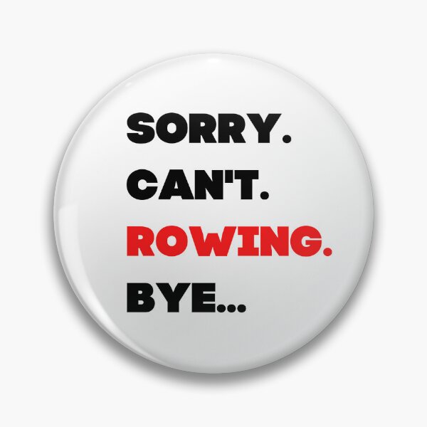 Item preview, Sorry. Can't. Rowing. Bye designed and sold by TheGreenGoat.