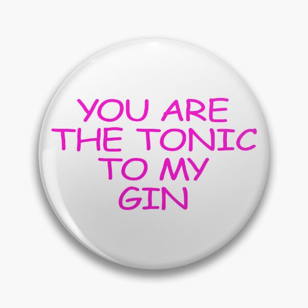 Item preview, YOU ARE THE TONIC TO MY GIN designed and sold by justplainwords.