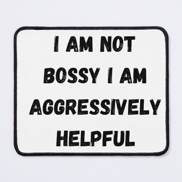 Item preview, I Am Not Bossy I Am Aggressively Helpful Essential T-Shirt designed and sold by Dragsma ⭐⭐⭐⭐⭐.