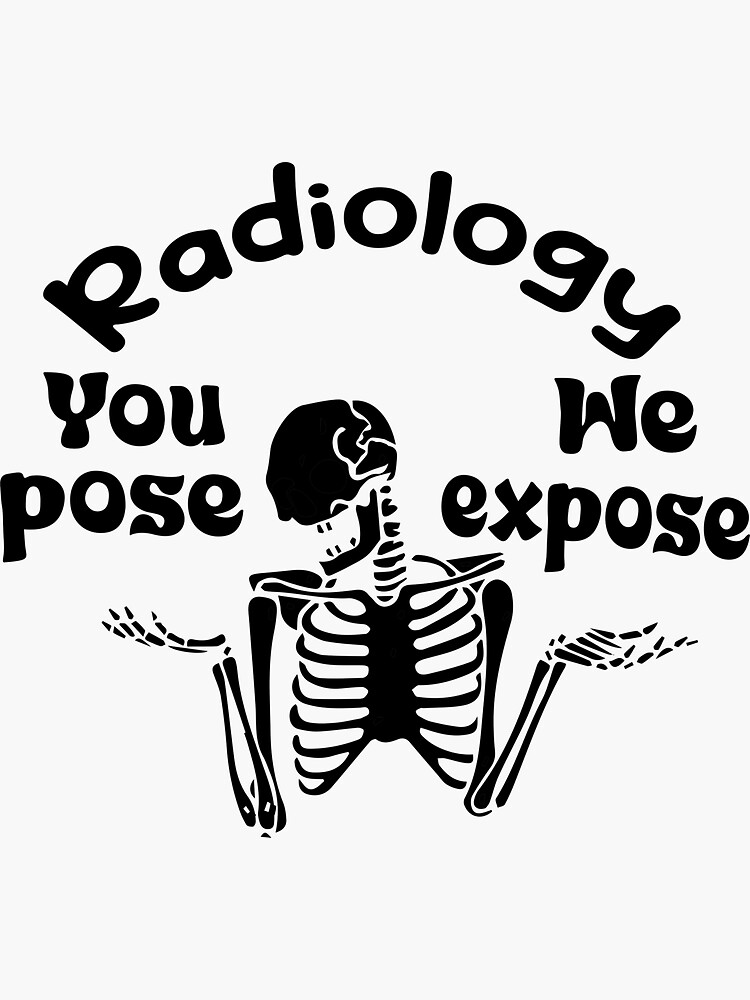 Funny Radiology Quote Radiology You Pose We Expose Cool Radiology